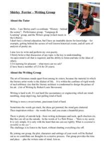 Shirley Ferrier – Writing Group About the Tutor Hello – I am Shirley and I co-ordinate “History – behind the scenes”; Performance group; “Language & Learning” group, and the Writers group (which meets in th