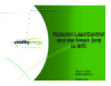Dynamic Load Control and the Smart Grid in NYC Allen M. Freifeld Viridity Energy, Inc.