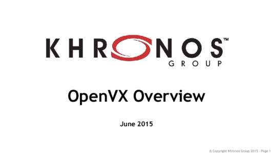 OpenVX Overview June 2015 © Copyright Khronos GroupPage 1  Vision Pipeline Challenges and Opportunities