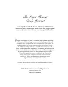 The Lunar Planner Daily Journal Live in magnificence with the Heavens, in harmony with the natural Lunar Cycles, and in attunement to Mother Earth. Make passage through these transformative times with inner peace and exp