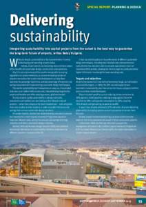 SPECIAL REPORT: PLANNING & DESIGN  Delivering sustainability Integrating sustainability into capital projects from the outset is the best way to guarantee the long-term future of airports, writes Betsy Huigens.