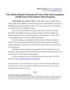 MEDIA CONTACT: Carin Campbell Smith[removed], [removed] FAU Harbor Branch Celebrates 60 Years of the Link Foundation and 40 Years of the Summer Intern Program FORT PIERCE, Fla. (March 13, 2013) – Florida A