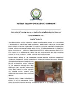Nuclear Security Detection Architecture __________________________________________ International Training Course on Nuclear Security Detection Architecture 10 to 14 October 2016 Arusha Tanzania The risk that nuclear or o