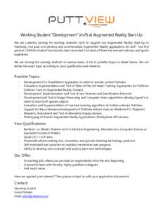 Working Student “Development” (m/f) at Augmented Reality Start-Up We are currently looking for working students (m/f) to support our Augmented Reality Start-Up in Hamburg. Our goal is to develop and commercialize Aug