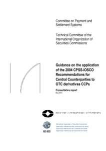 Guidance on the application of the 2004 CPSS-IOSCO Recommendations for Central Counterparties to OTC derivatives CCPs - consultative report