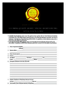 QUALITY KEY TO ENDURING SUCCESSHKMA QUALITY AWARD / SPECIAL AWARD FOR SMEs APPLICATION FORM *	For Quality Award applicants, please return this application form together with your Initial Submission by Monday,
