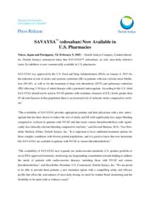 Press Release SAVAYSA™ (edoxaban) Now Available in U.S. Pharmacies Tokyo, Japan and Parsippany, NJ (February 9, 2015) – Daiichi Sankyo Company, Limited (hereafter, Daiichi Sankyo) announced today that SAVAYSA™ (edo