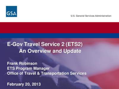 U.S. General Services Administration  U.S. General Services Administration. Federal Acquisition Service. E-Gov Travel Service 2 (ETS2) An Overview and Update