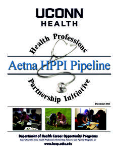 Aetna HPPI Pipeline December 2014 Department of Health Career Opportunity Programs Read about the Aetna Health Professions Partnership Initiative and Pipeline Programs at: