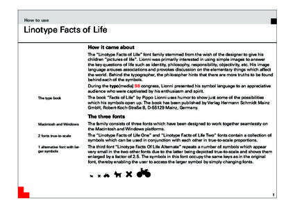 How to use  Linotype Facts of Life How it came about The “Linotype Facts of Life” font family stemmed from the wish of the designer to give his children “pictures of life”. Lionni was primarily interested in usin