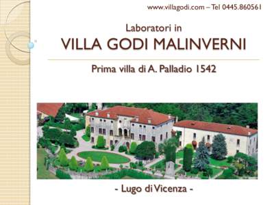 www.villagodi.com – TelLaboratori in VILLA GODI MALINVERNI Prima villa di A. Palladio 1542