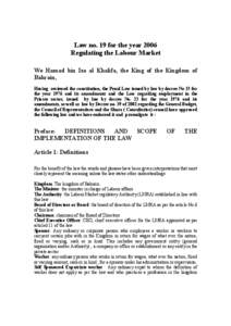 Law no. 19 for the year 2006 Regulating the Labour Market We Hamad bin Isa al Khalifa, the King of the Kingdom of Bahrain, Having reviewed the constitution, the Penal Law issued by law by decree No 15 for the year 1976 a