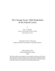The Chicago Seven: 1960s Radicalism in the Federal Courts by Bruce A. Ragsdale Director, Federal Judicial History Office, Federal Judicial Center