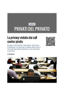 DOSSIER  PRIVATI DEL PRIVATO La privacy violata dai call center pirata Da cinque a venti centesimi. Tanto valgono i nostri numeri