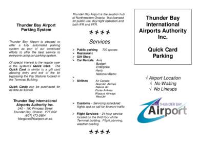 Thunder Bay Airport Parking System Thunder Bay Airport is pleased to offer a fully automated parking system as part of our continued efforts to offer the best service to