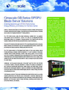 Cirrascale GB Series GPGPU Blade Server Solutions Enabling Breakthrough GPGPU Performance, Energy Efficiency and Density for the Data Center Until now, there has never been a GPGPU blade server solution available with th