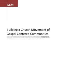 GCM  Building a Church Movement of Gospel Centered Communities [This is a work-in-progress document that contains ideas from Drew Goodmanson (Goodmanson.com), Kaleo Church, Soma Communities and The Crowded House during t