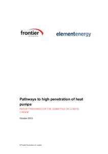 Pathways to high penetration of heat pumps REPORT PREPARED FOR THE COMMITTEE ON CLIMATE CHANGE October 2013