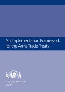 An Implementation Framework for the Arms Trade Treaty Compiled by Saferworld July 2011