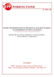 WORKING PAPER N° ETHNIC DISCRIMINATION IN THE RENTAL HOUSING MARKET: AN EXPERIMENT IN NEW CALEDONIA MATHIEU BUNEL, SAMUEL GOROHOUNA, YANNICK L’HORTY,