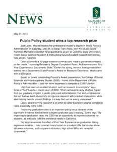 May 21, 2014  Public Policy student wins a top research prize Jodi Lewis, who will receive her professional master’s degree in Public Policy & Administration on Saturday, May 24, at Sleep Train Arena, won the $5,000 Gl
