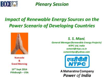 Plenary Session Impact of Renewable Energy Sources on the Power Scenario of Developing Countries S. S. Mani, General Manager(Renewable Energy Projects) NTPC Ltd, India