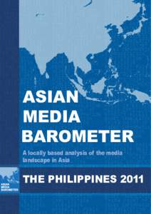 Asian media barometer : a locally based analysis of the media landscape in Asia : The Philippines 2011