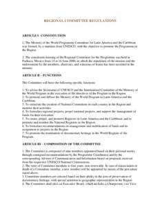 REGIONAL COMMITTEE REGULATIONS  ARTICLE I - CONSTITUTION 1. The Memory of the World Programme Committee for Latin America and the Caribbean was formed, by a mandate from UNESCO, with the objective to promote the Programm