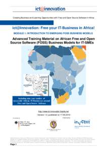 Creating Business and Learning Opportunities with Free and Open Source Software in Africa  ict@innovation: Free your IT-Business in Africa! MODULE 1: INTRODUCTION TO EMERGING FOSS BUSINESS MODELS  Advanced Training Mater