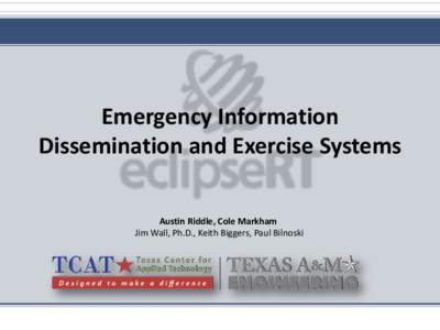 Emergency Information Dissemination and Exercise Systems Austin Riddle, Cole Markham Jim Wall, Ph.D., Keith Biggers, Paul Bilnoski  Outline