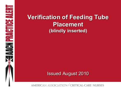 Verification of Feeding Tube Placement (blindly inserted) Issued August 2010 Verification of Feeding Tube