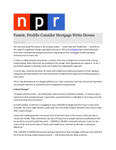 Fannie, Freddie Consider Mortgage Write-Downs March 23, 2012 The two most powerful entities in the housing market — Fannie Mae and Freddie Mac — could be on the verge of a significant change regarding foreclosures. N