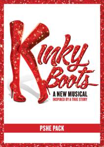 pshe pack  Introduction A series of pre- and post-show teaching activities have been designed to support students who are 12+ years in exploring themes presented in Kinky Boots prior to and following attendance at the l