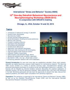 International “Stress and Behavior” Society (ISBS)  10th One-day Zebrafish Behavioral Neuroscience and Neurophenotyping Workshop (ZB2NIn conjunction with SfN-2015 meeting Chicago, IL, USA, October 16 and 22, 2