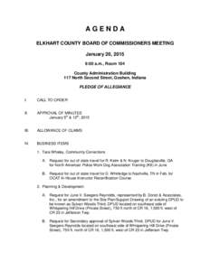 AGENDA ELKHART COUNTY BOARD OF COMMISSIONERS MEETING January 20, 2015 9:00 a.m., Room 104 County Administration Building 117 North Second Street, Goshen, Indiana