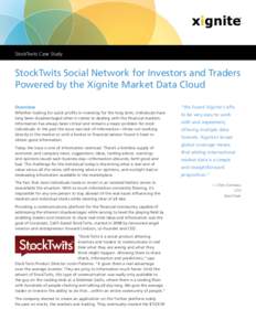 StockTwits Case Study  StockTwits Social Network for Investors and Traders Powered by the Xignite Market Data Cloud Overview