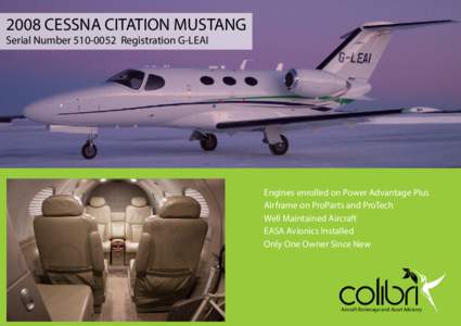 2008 CESSNA CITATION MUSTANG Serial NumberRegistration G-LEAI Engines enrolled on Power Advantage Plus Airframe on ProParts and ProTech Well Maintained Aircraft