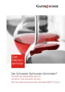 Das Intensivseminar Der Schweizer Spirituosen-Sommelier ® Die Welt der Edelbrände kennen, verstehen und verkaufen können.