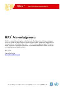 FRAX® Acknowledgements FRAX® is a constantly evolving tool and is the result of collaboration with many colleagues across the world. The development of specific country models and addition of languages is made possible