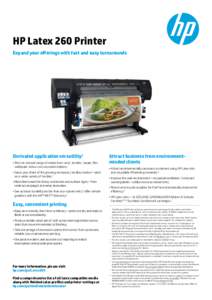 HP Latex 260 Printer Expand your offerings with fast and easy turnarounds Unrivaled application versatility1 •	Print on a broad range of media from vinyl, textiles,2 paper, film, wallpaper to low-cost uncoated options.