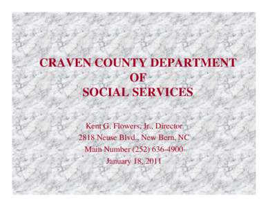 CRAVEN COUNTY DEPARTMENT OF SOCIAL SERVICES Kent G. Flowers, Jr., Director 2818 Neuse Blvd., New Bern, NC Main Number[removed]