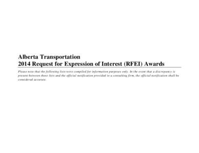 Alberta Transportation 2014 Request for Expression of Interest (RFEI) Awards Please note that the following lists were compiled for information purposes only. In the event that a discrepancy is present between these list