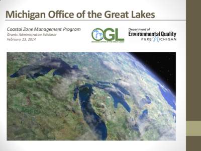 Michigan Office of the Great Lakes Coastal Zone Management Program Grants Administration Webinar February 13, 2014  Housekeeping