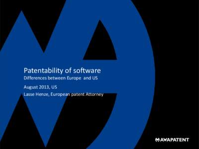 Patentability of software Differences between Europe and US August 2013, US Lasse Henze, European patent Attorney  Patentability software Differences between Europe and US