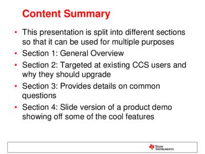 Content Summary • This presentation is split into different sections so that it can be used for multiple purposes • Section 1: General Overview • Section 2: Targeted at existing CCS users and why they should upgrad
