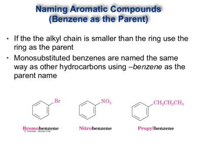 Naming Aromatic Compounds  (Benzene as the Parent) • •  If the the alkyl chain is smaller than the ring use the