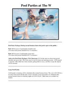Pool Parties at The W  ***************************************************************************** Pool Party Package (During normal business hours-the pool is open to the public.) Pool: $60 for up to 15 participants (