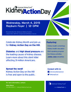Wednesday, March 4, 2015 Rayburn Foyer | 12—3PM Presented by the American Kidney Fund in conjunction with the Congressional Kidney Caucus  Celebrate Kidney Month and join us