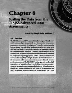 Scaling the Data from the TIMSS Advanced 2008 Assessments Pierre Foy, Joseph Galia, and Isaac Li 8.1	 Overview The TIMSS Advanced 2008 goals of broad coverage of the advanced