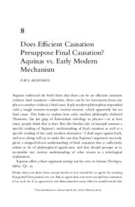 8 Does Efficient Causation Presuppose Final Causation? Aquinas vs. Early Modern Mechanism PAUL HOFFMAN